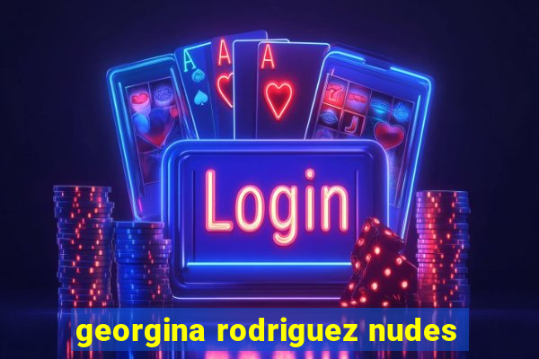 georgina rodriguez nudes